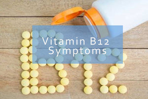 The Symptoms of Vitamin B12 Deficiency