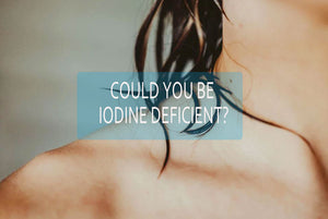 Iodine Deficiency is on the Rise - Are You Deficient?